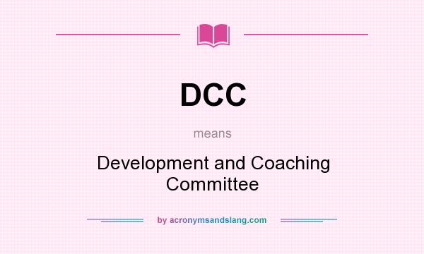 What does DCC mean? It stands for Development and Coaching Committee