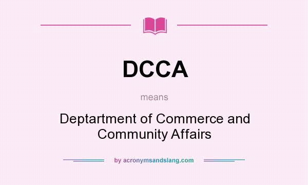 What does DCCA mean? It stands for Deptartment of Commerce and Community Affairs