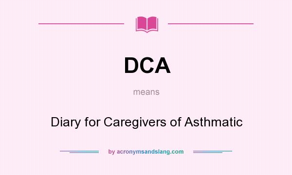What does DCA mean? It stands for Diary for Caregivers of Asthmatic