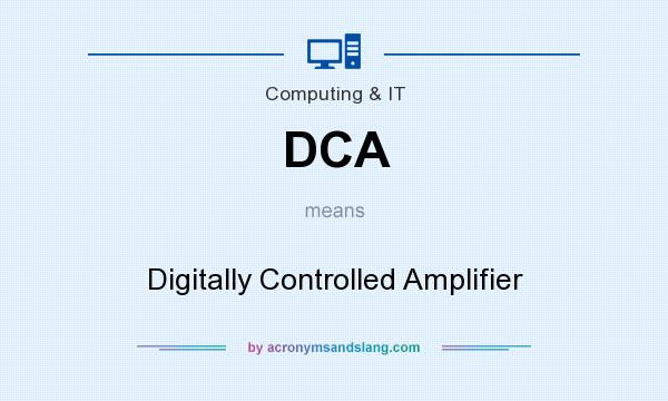 What does DCA mean? It stands for Digitally Controlled Amplifier