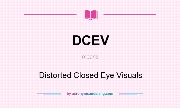 What does DCEV mean? It stands for Distorted Closed Eye Visuals