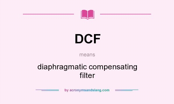 What does DCF mean? It stands for diaphragmatic compensating filter