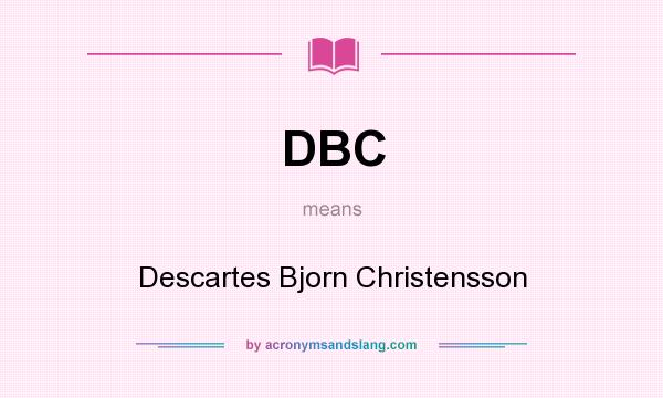 What does DBC mean? It stands for Descartes Bjorn Christensson