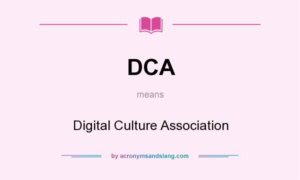 What does DCA mean? It stands for Digital Culture Association