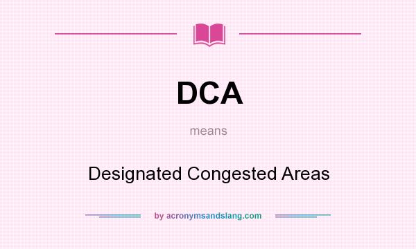 What does DCA mean? It stands for Designated Congested Areas