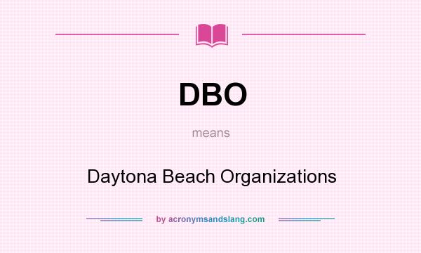 What does DBO mean? It stands for Daytona Beach Organizations