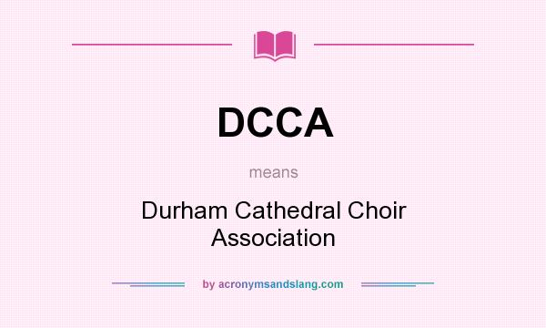 What does DCCA mean? It stands for Durham Cathedral Choir Association