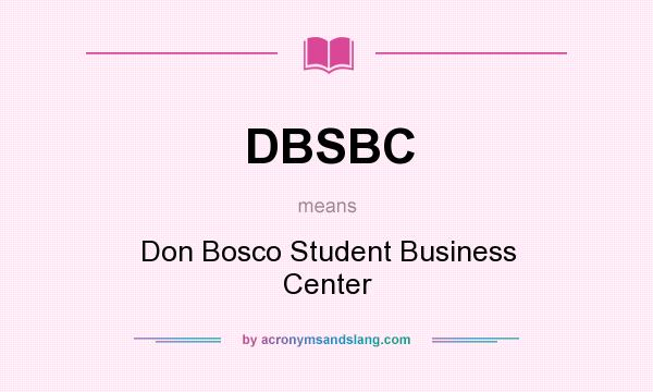 What does DBSBC mean? It stands for Don Bosco Student Business Center