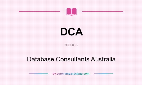 What does DCA mean? It stands for Database Consultants Australia