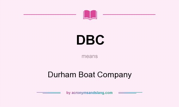 What does DBC mean? It stands for Durham Boat Company