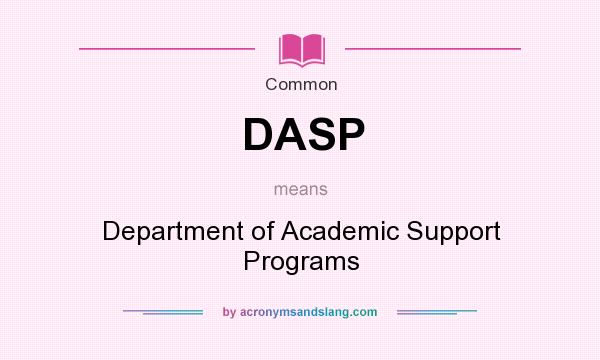 What does DASP mean? It stands for Department of Academic Support Programs