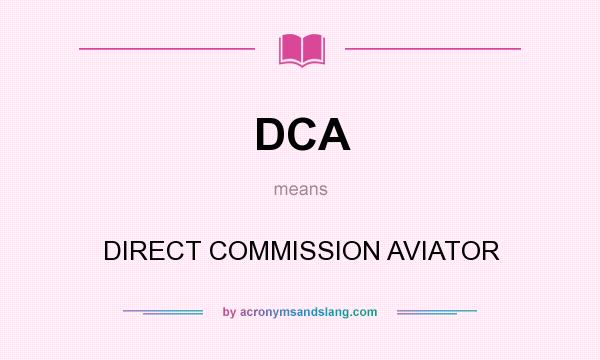 What does DCA mean? It stands for DIRECT COMMISSION AVIATOR