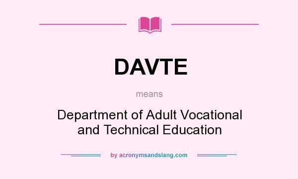 What does DAVTE mean? It stands for Department of Adult Vocational and Technical Education