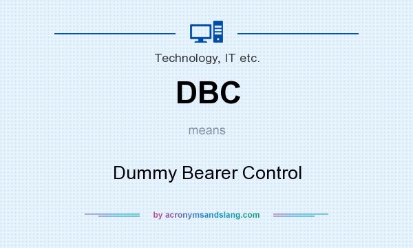 What does DBC mean? It stands for Dummy Bearer Control
