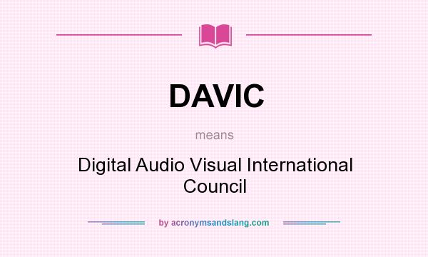 What does DAVIC mean? It stands for Digital Audio Visual International Council