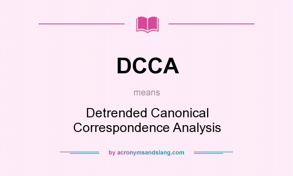 What does DCCA mean? It stands for Detrended Canonical Correspondence Analysis