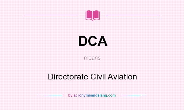 What does DCA mean? It stands for Directorate Civil Aviation