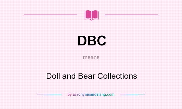 What does DBC mean? It stands for Doll and Bear Collections