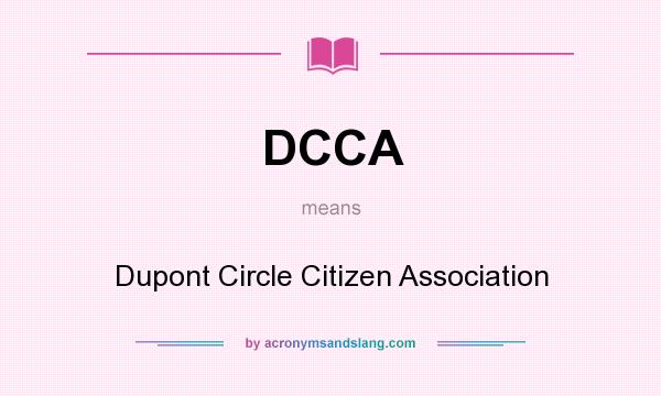 What does DCCA mean? It stands for Dupont Circle Citizen Association