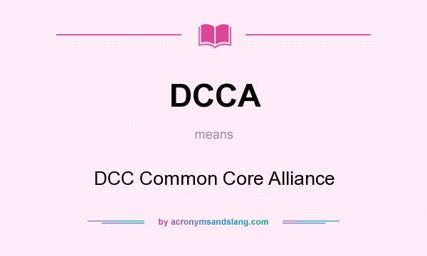 What does DCCA mean? It stands for DCC Common Core Alliance