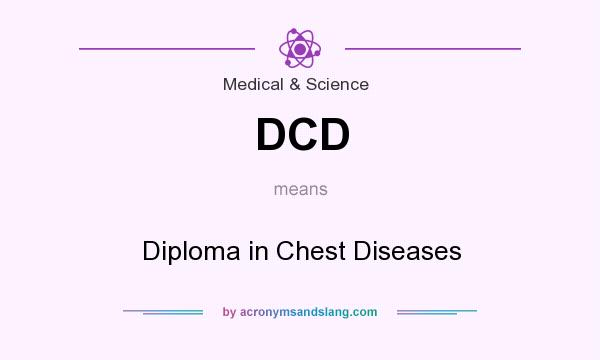 What does DCD mean? It stands for Diploma in Chest Diseases