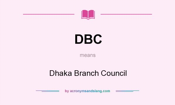 What does DBC mean? It stands for Dhaka Branch Council