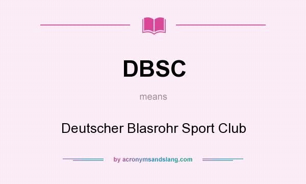 What does DBSC mean? It stands for Deutscher Blasrohr Sport Club