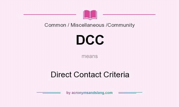 What does DCC mean? It stands for Direct Contact Criteria