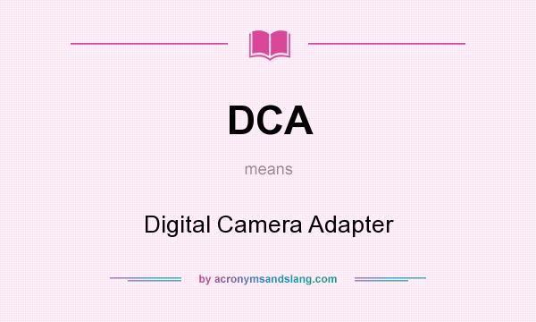 What does DCA mean? It stands for Digital Camera Adapter
