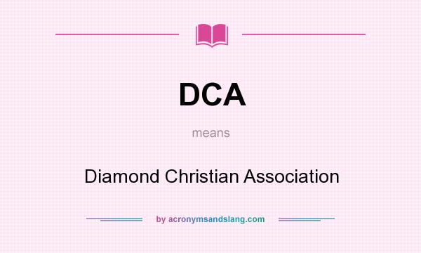 What does DCA mean? It stands for Diamond Christian Association