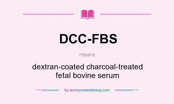 What does DCC-FBS mean? It stands for dextran-coated charcoal-treated fetal bovine serum