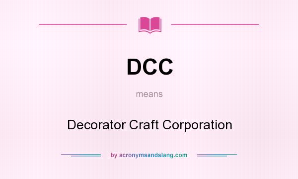 What does DCC mean? It stands for Decorator Craft Corporation