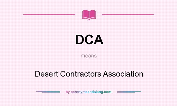 What does DCA mean? It stands for Desert Contractors Association