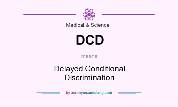 What does DCD mean? It stands for Delayed Conditional Discrimination