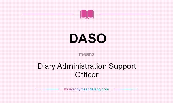 What does DASO mean? It stands for Diary Administration Support Officer