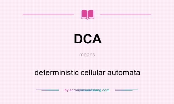 What does DCA mean? It stands for deterministic cellular automata