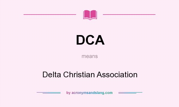What does DCA mean? It stands for Delta Christian Association