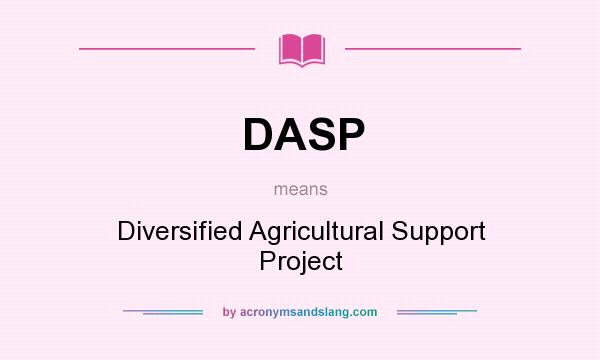 What does DASP mean? It stands for Diversified Agricultural Support Project