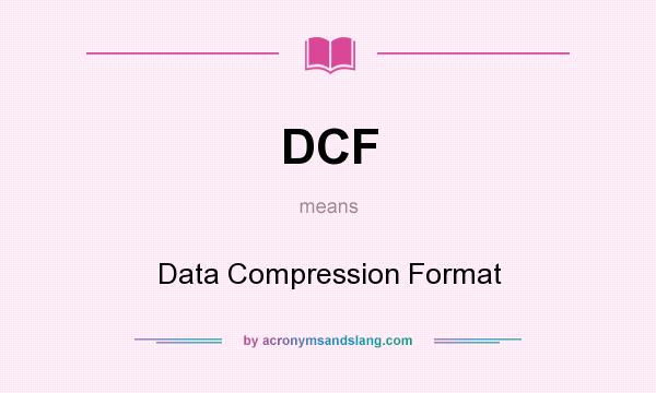 What does DCF mean? It stands for Data Compression Format