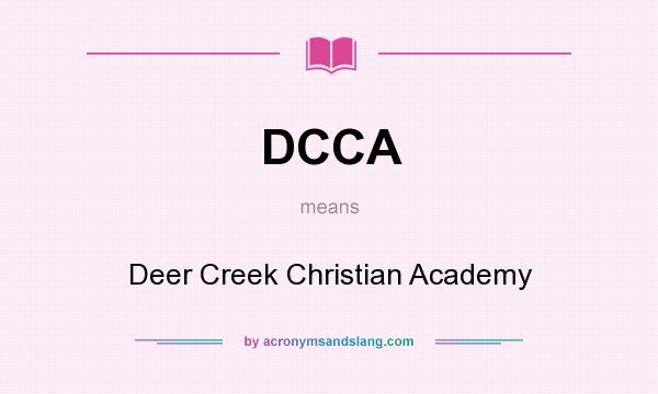 What does DCCA mean? It stands for Deer Creek Christian Academy