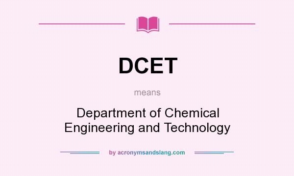 What does DCET mean? It stands for Department of Chemical Engineering and Technology