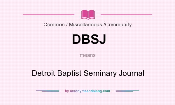 What does DBSJ mean? It stands for Detroit Baptist Seminary Journal