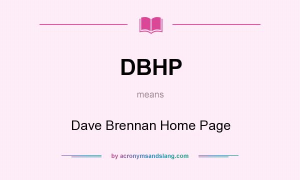 What does DBHP mean? It stands for Dave Brennan Home Page