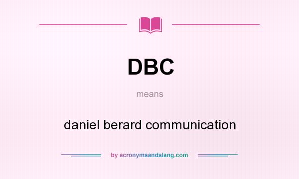 What does DBC mean? It stands for daniel berard communication