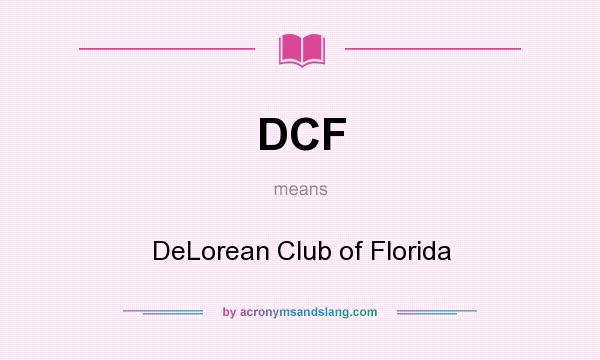 What does DCF mean? It stands for DeLorean Club of Florida