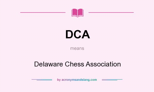 What does DCA mean? It stands for Delaware Chess Association