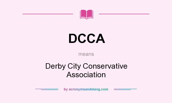 What does DCCA mean? It stands for Derby City Conservative Association