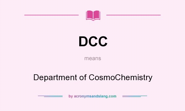 What does DCC mean? It stands for Department of CosmoChemistry