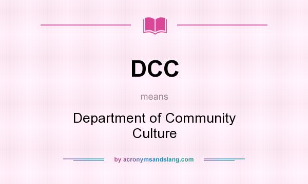 What does DCC mean? It stands for Department of Community Culture