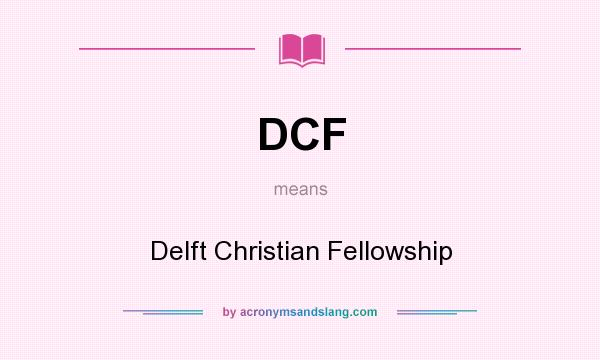 What does DCF mean? It stands for Delft Christian Fellowship
